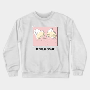 Love is so fragile Crewneck Sweatshirt